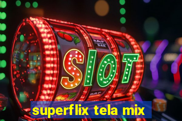 superflix tela mix